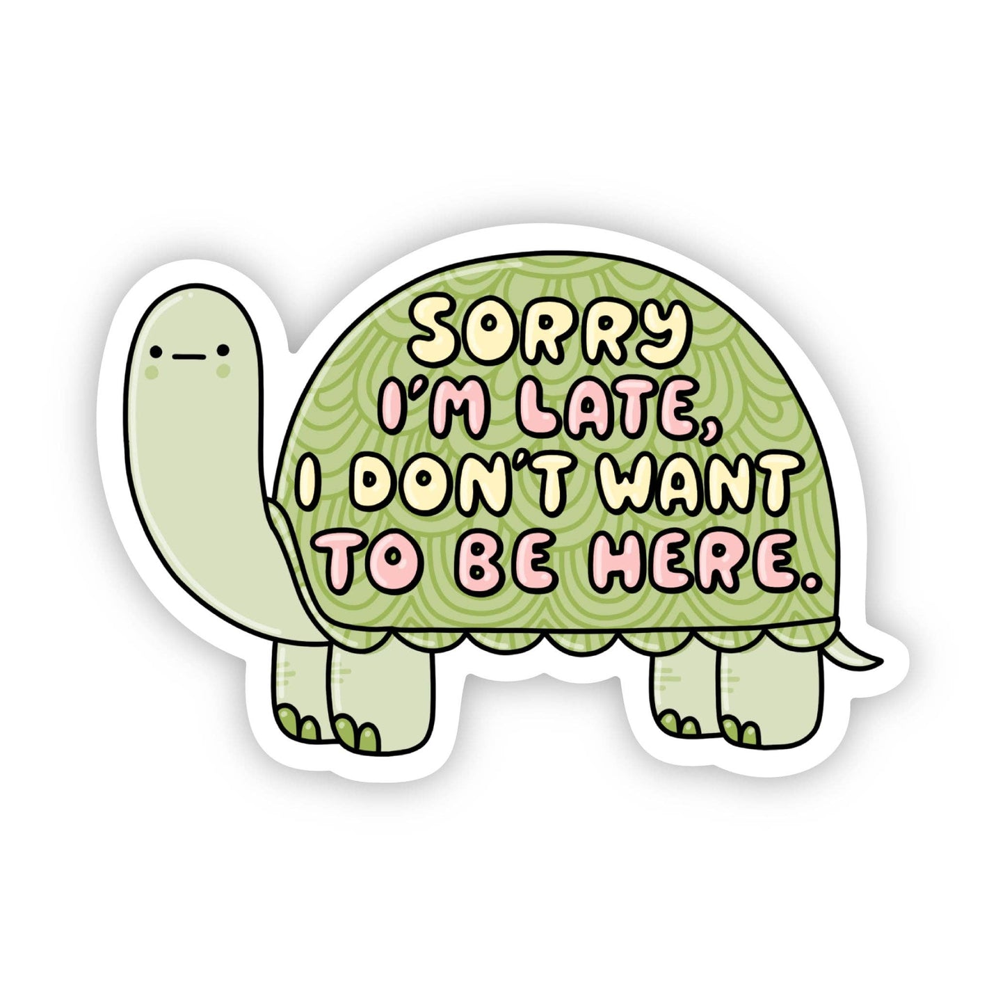 Vinyl Sticker; "Sorry I'm late, I don't want to be here" Turtle