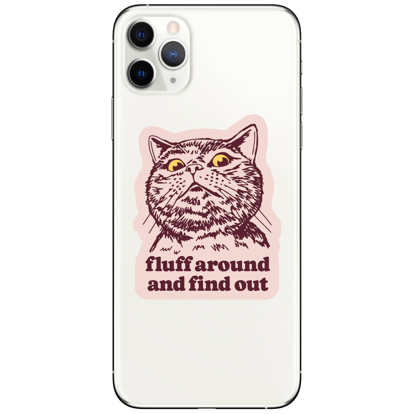 Vinyl Sticker; Fluff Around And Find Out (Funny Kitty Cat Swear Humor High Quality)