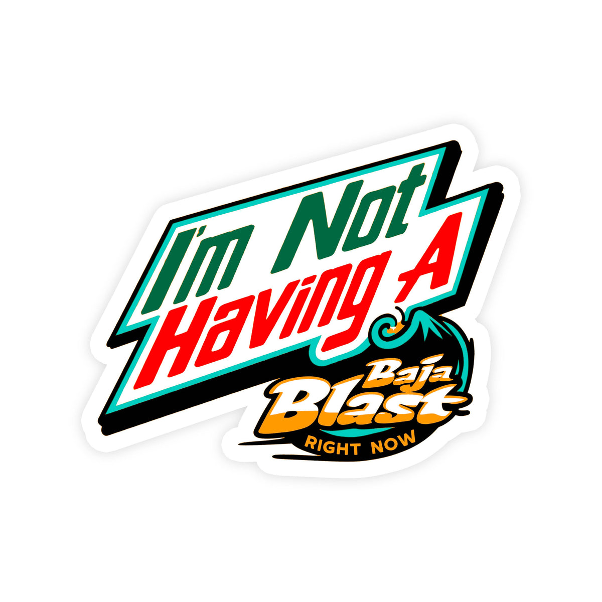 Sticker Bull I'm Not Having A Baja Blast Right Now Funny Vinyl Sticker — die-cut parody sticker styled after the Mountain Dew Baja Blast logo with bold "I'm Not Having A Baja Blast Right Now" in green, red, and gold lettering with a teal wave graphic; white die-cut border; white background