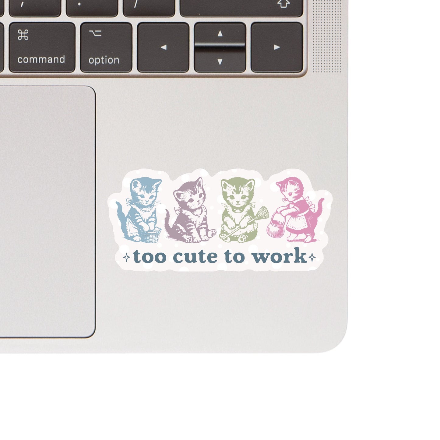Vinyl Sticker; Too Cute to Work