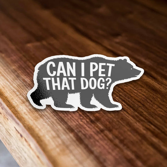 Vinyl Sticker; Can I Pet That Dog