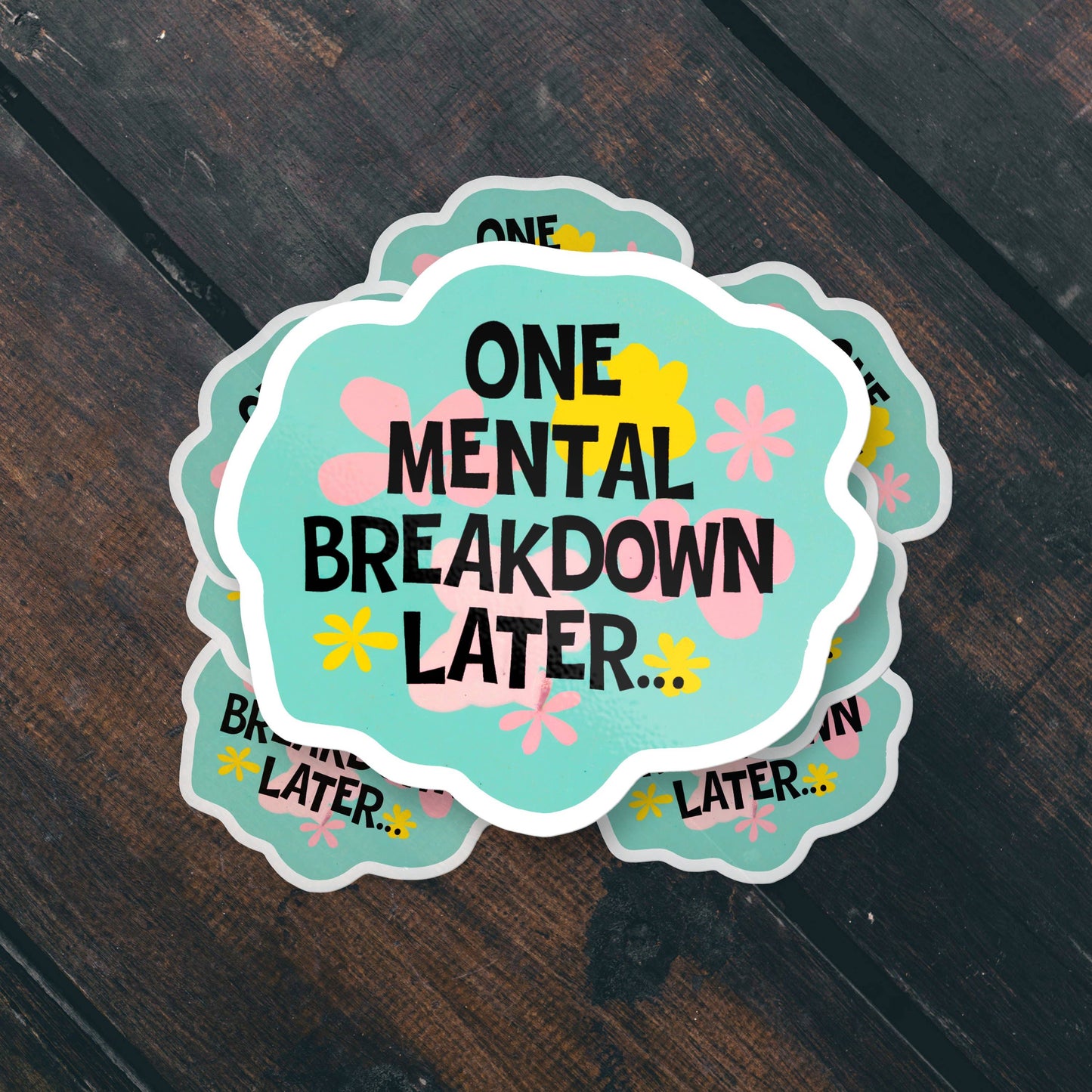 Vinyl Sticker; One Mental Breakdown Later