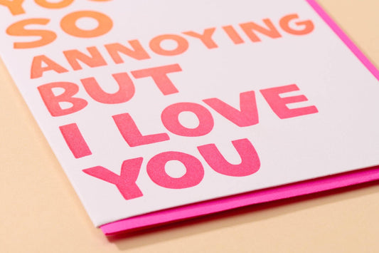 Love Card; You're So Annoying But I Love You