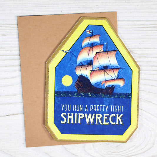 Greeting Card; You Run a Pretty Tight Shipwreck (Funny Manager Card)