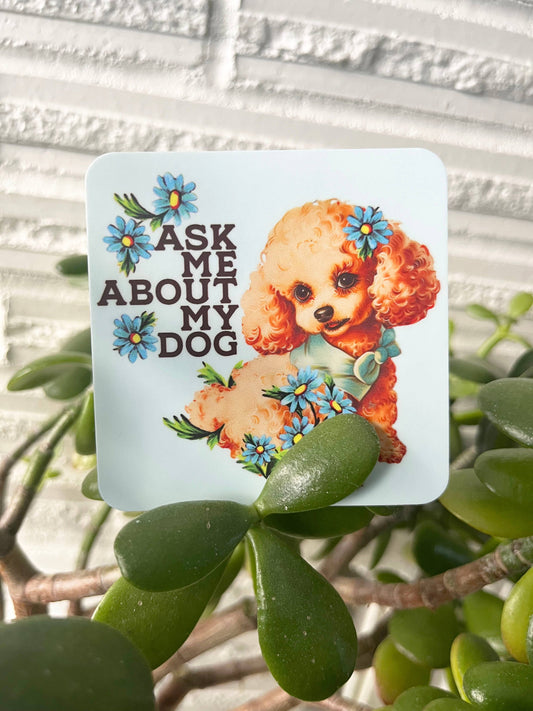 Vinyl Sticker; Ask Me About My Dog (Funny Retro Puppy)