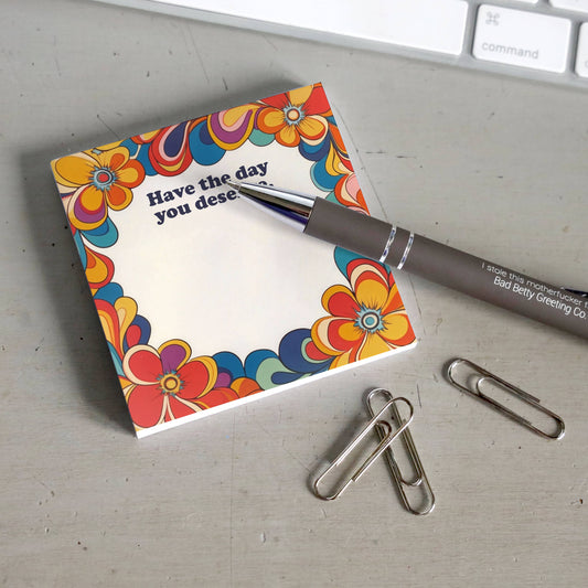 Sticky Note Pad; Have the Day You Deserve (Funny)