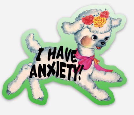 Vinyl Sticker; I Have Anxiety (Cute Lamb, Funny Retro Style)