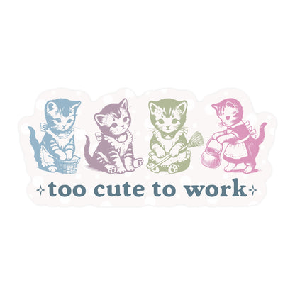 Vinyl Sticker; Too Cute to Work