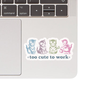 Vinyl Sticker; Too Cute to Work