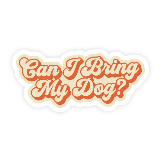 Sticker Bull Can I Bring My Dog? retro 70s funny die cut vinyl sticker — psychedelic bubble script in burnt orange and cream on a cream background with white die cut border; white background