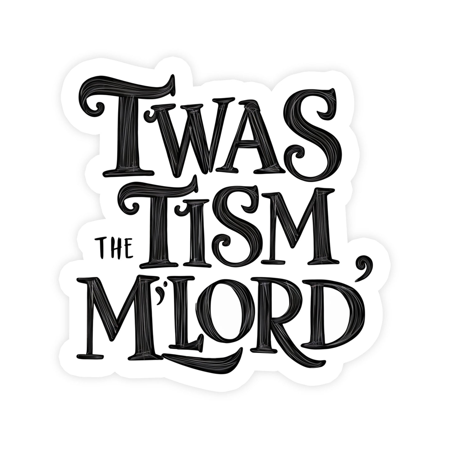 Vinyl Sticker; Twas The Tism My Lord (Funny)