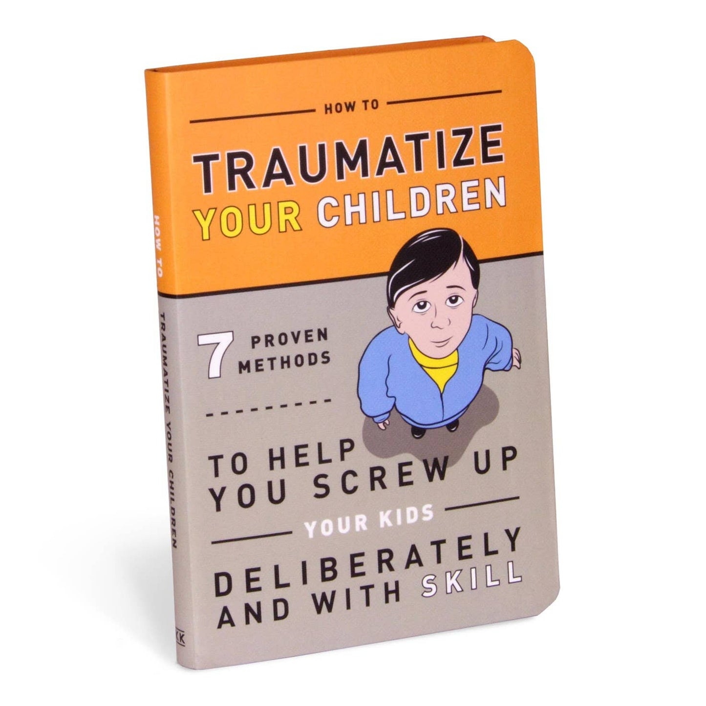 How to Traumatize Your Children book cover by Knock Knock — orange and gray paperback with bold black and yellow title text and illustration of a child looking up, with subtitle "7 Proven Methods to Help You Screw Up Your Kids Deliberately and with Skill"