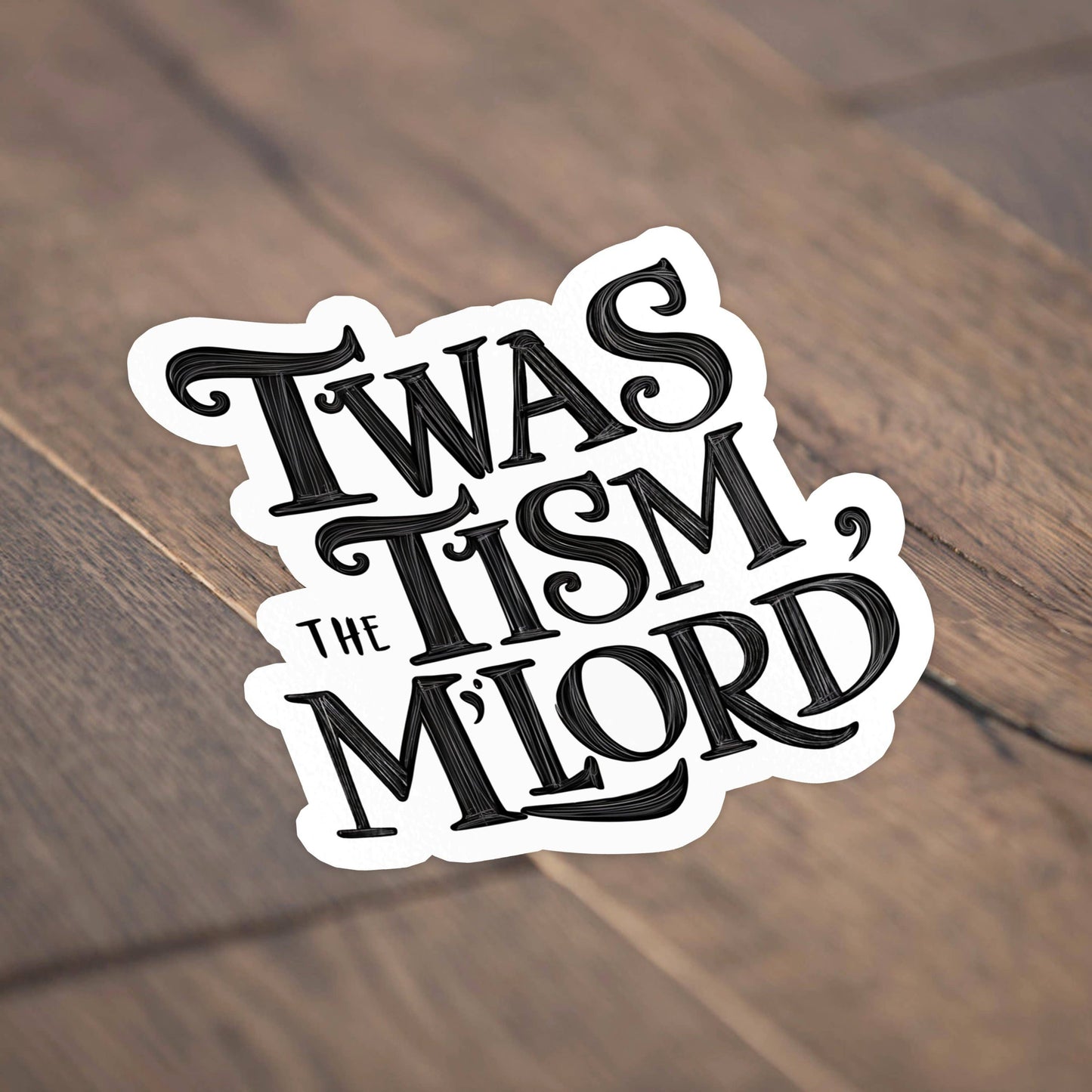 Vinyl Sticker; Twas The Tism My Lord (Funny)