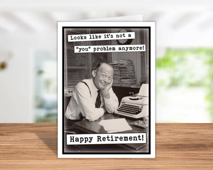 Retirement Card; You Problem (Funny, Handmade in USA)