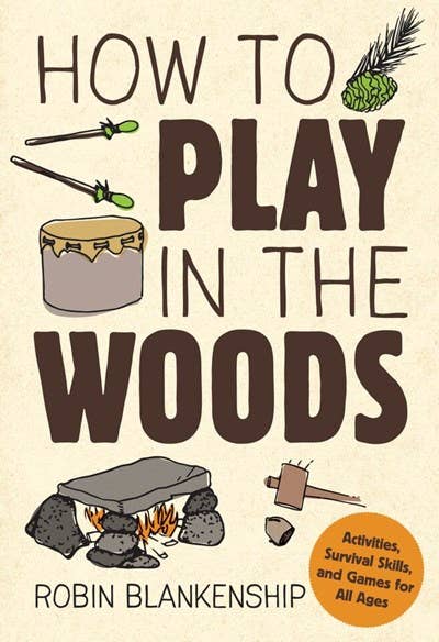 Book; How to Play in the Woods: Activities, Survival Skills & Game