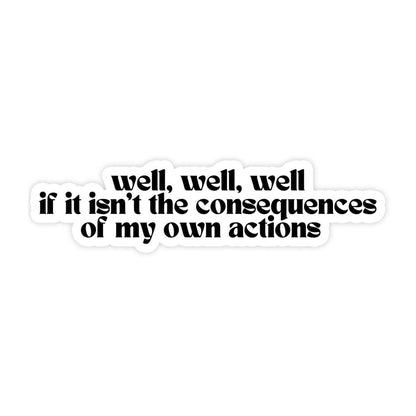 Sticker Bull Well Well Well If It Isn't the Consequences of My Own Actions funny die cut vinyl sticker — black retro serif text on white die cut background; white background