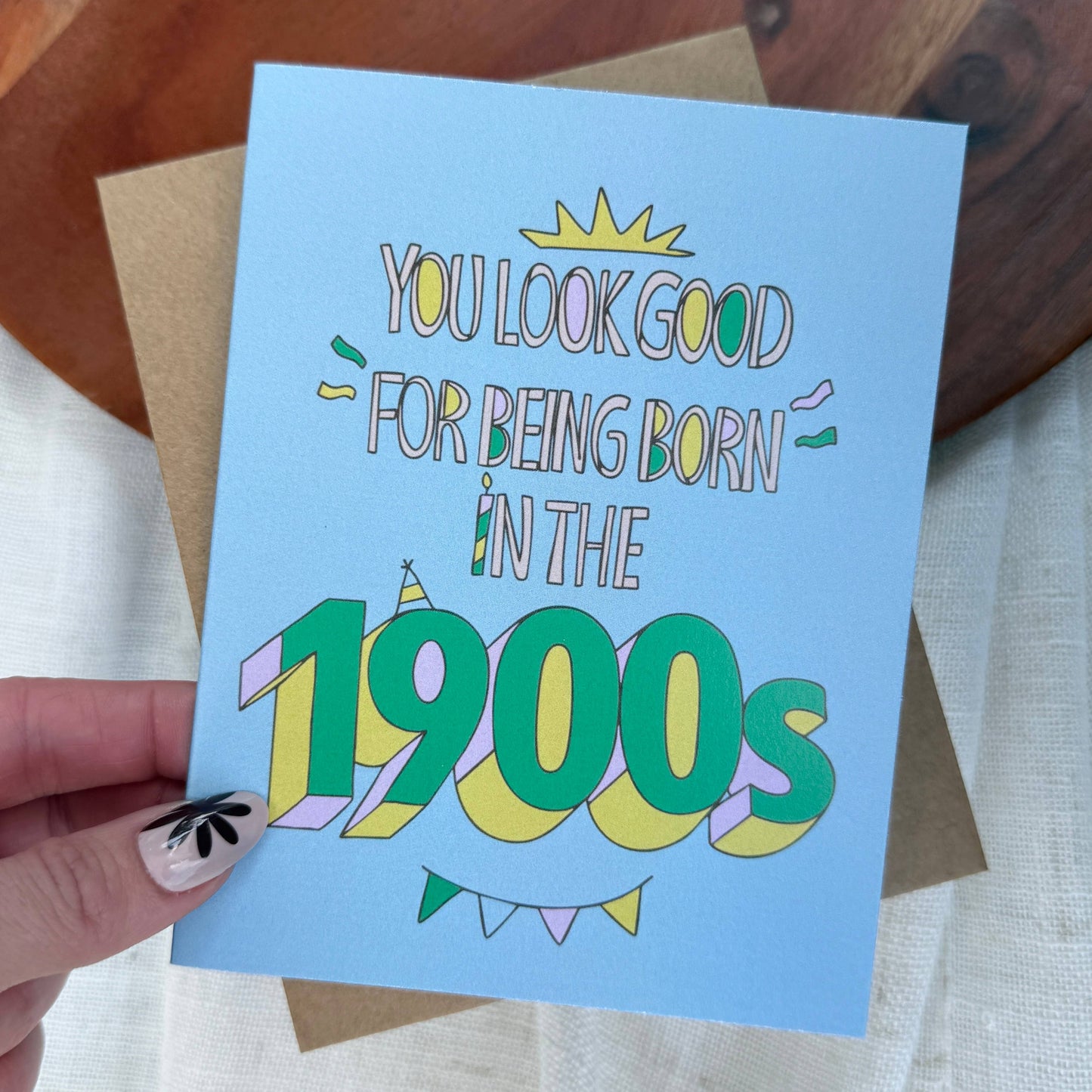 Birthday Card; You look good for being born in the 1900s