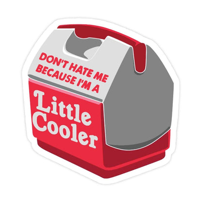 Sticker Bull Don't Hate Me Because I'm A Little Cooler die cut vinyl sticker — illustrated red and gray mini lunchbox cooler with red script "Don't Hate Me Because I'm A" on the lid and bold white "Little Cooler" text on the front; white die cut border; white background