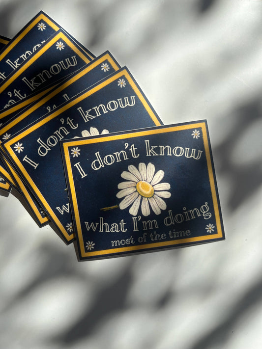 Vinyl Sticker; I Don't Know What I'm Doing Most of the Time