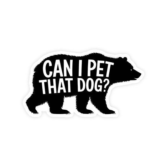 Vinyl Sticker; Can I Pet That Dog