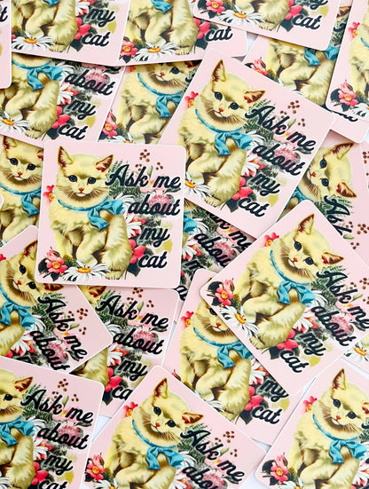 Vinyl Sticker; Ask Me About My Cat (Funny Retro Cat)