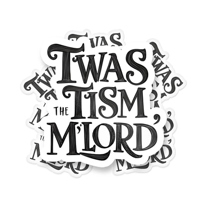 Vinyl Sticker; Twas The Tism My Lord (Funny)