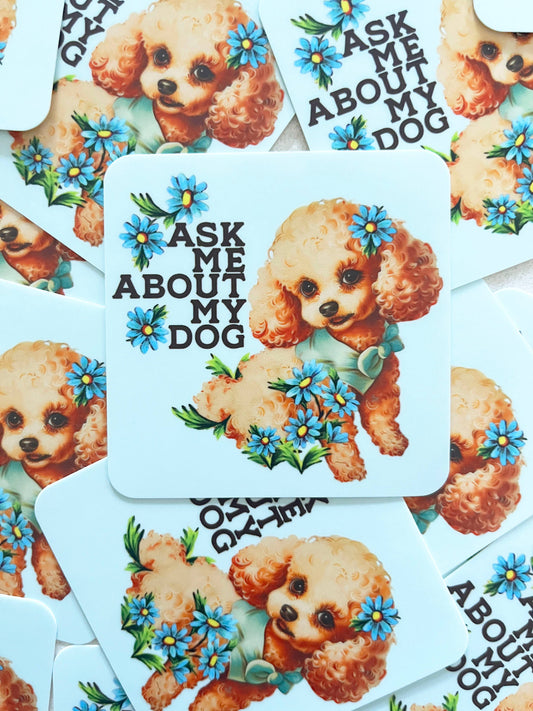 Vinyl Sticker; Ask Me About My Dog (Funny Retro Puppy)