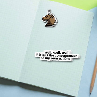 Sticker Bull Well Well Well If It Isn't the Consequences of My Own Actions funny vinyl sticker and Sticker Bull bull logo sticker applied to an open notebook against a light blue and green background with a pencil