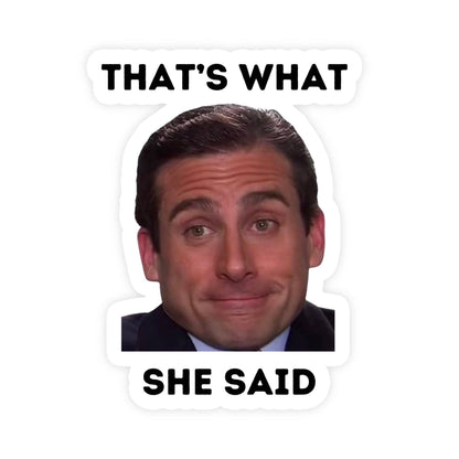 Vinyl Sticker; That's What She Said Michael Scott Meme