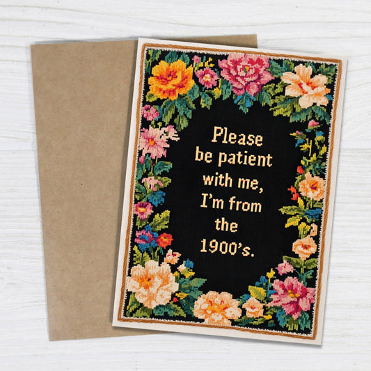 Greeting Crad; Please Be Patient with Me, I'm from the 1900's (Funny)