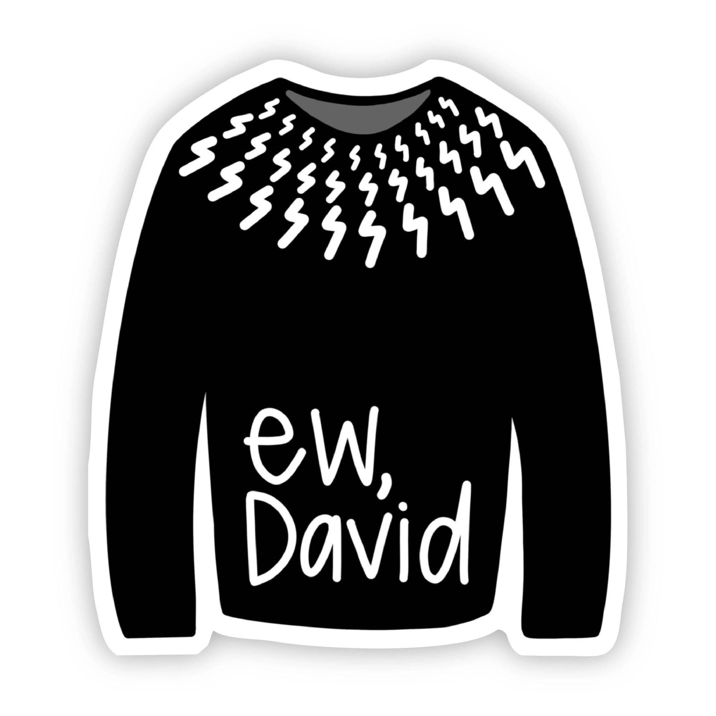 Vinyl Sticker; Ew, David Sweater