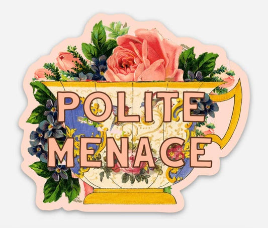 Vinyl Sticker; Polite Menace Teacup (Funny)