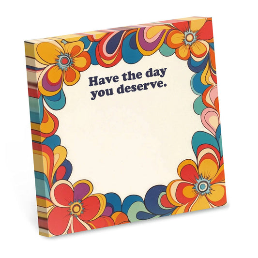 Sticky Note Pad; Have the Day You Deserve (Funny)