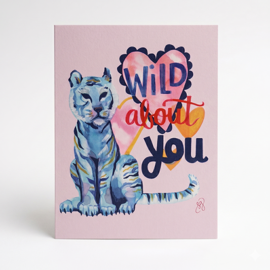 Greeting Card; Wild About You Tiger - Made by Shellie