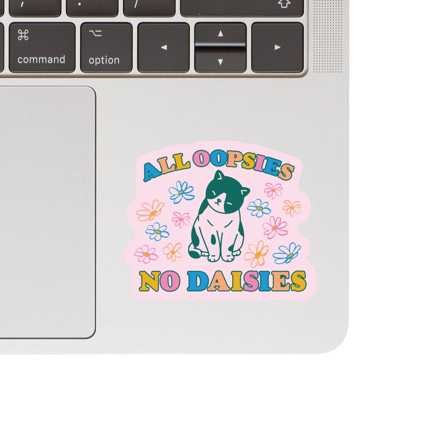 Vinyl Sticker; All Oopsies No Daisies