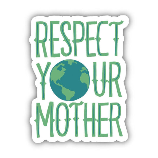 Vinyl Sticker; Respect Your Mother Nature