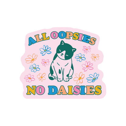 Vinyl Sticker; All Oopsies No Daisies