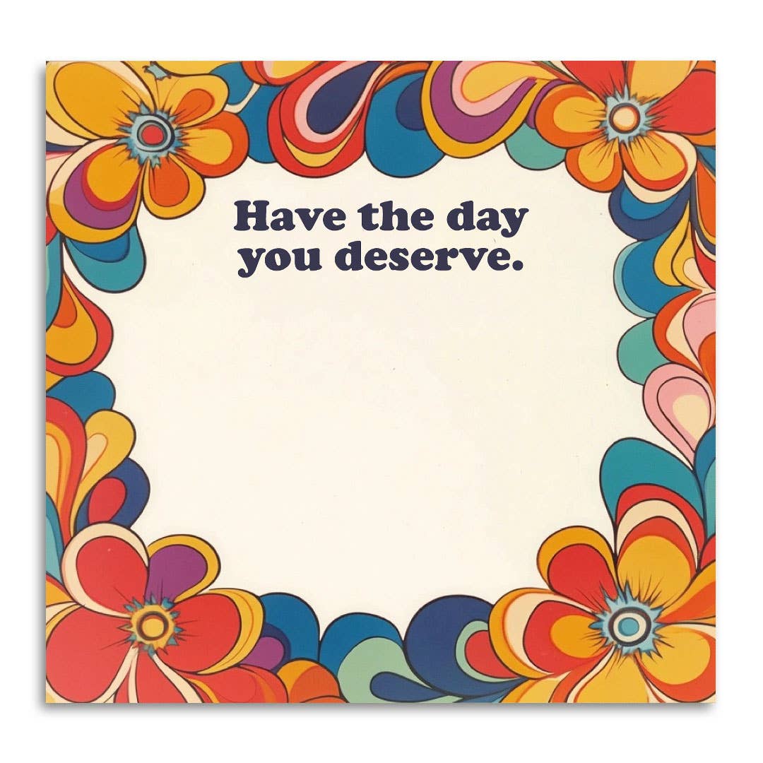 Sticky Note Pad; Have the Day You Deserve (Funny)