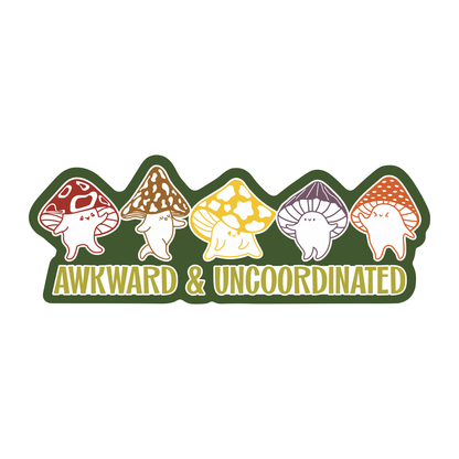 Vinyl Sticker; Awkward & Uncoordinated (Funny Mushroom Awkward Cute High Quality)