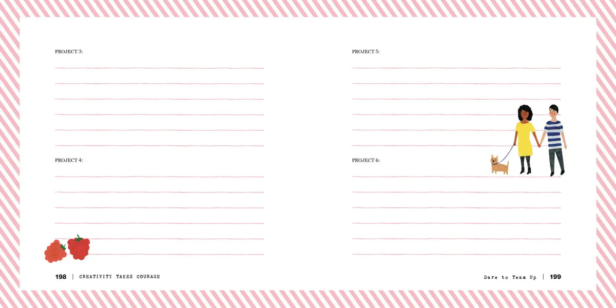  Interior spread of Creativity Takes Courage showing pages 198–199 from Dare to Team Up — lined project journal pages labeled Project 3 through 6 with pink diagonal stripe border, raspberry illustration on the lower left, and illustration of a couple walking a dog on the lower right