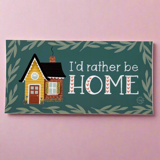 Vinyl Bumper Sticker; I'd Rather Be Home - Made By Shellie