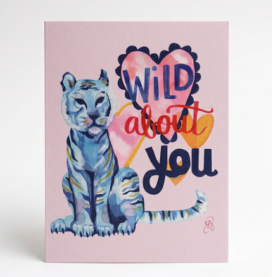 Greeting Card; Wild About You Tiger - Made by Shellie