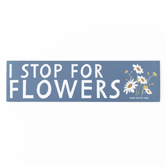 Bumper Magnet; I Stop For Flowers
