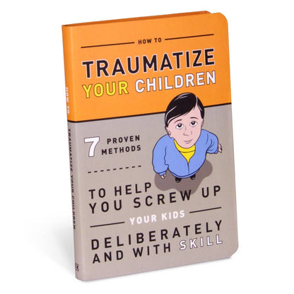 Parenting Book; How to Traumatize Your Children (144 Pages,Bestseller)